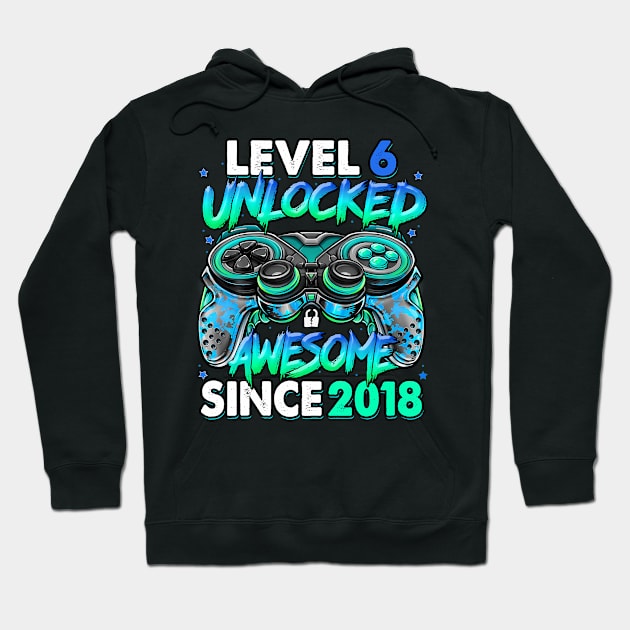Level 6 Unlocked Awesome Since 2018 6Th Birthday Gaming Hoodie by MaciGalloway3
